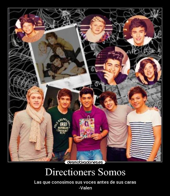 Directioners Somos - Las que conosimos sus voces antes de sus caras
-Valen