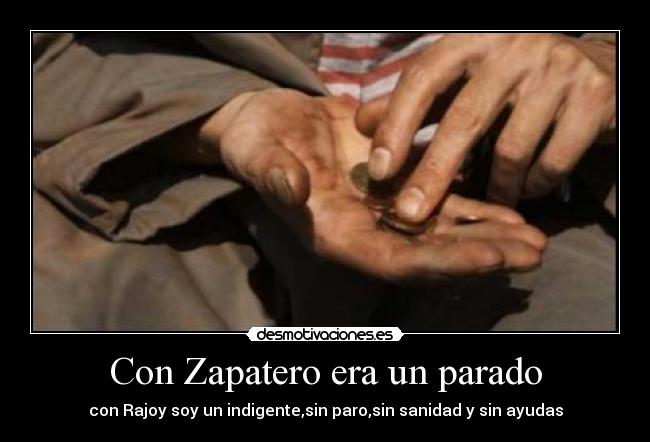 Con Zapatero era un parado -