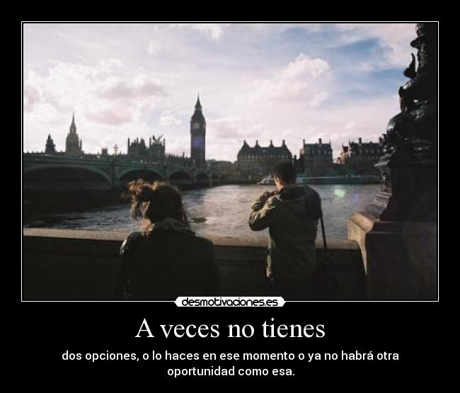 A veces no tienes -