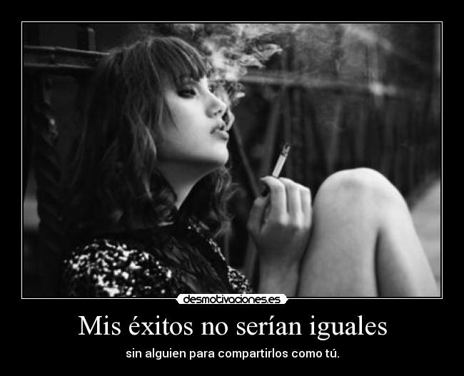 carteles mis exitos serian iguales sin alguien para compartirlos como tu desmotivaciones
