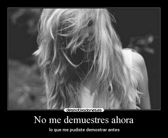 No me demuestres ahora -