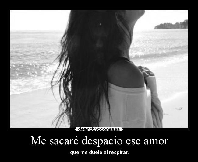 Me sacaré despacio ese amor - 