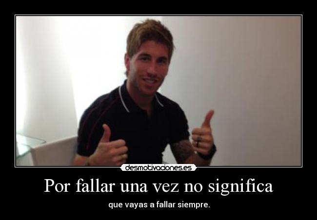 Por fallar una vez no significa -