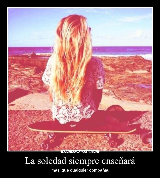 La soledad siempre enseñará -