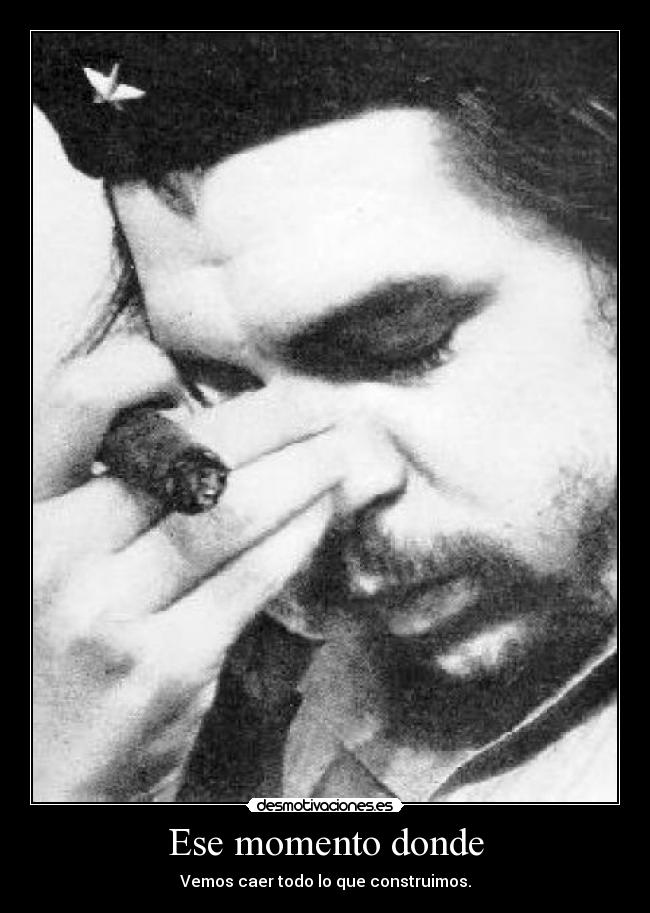 Ese momento donde - Vemos caer todo lo que construimos.