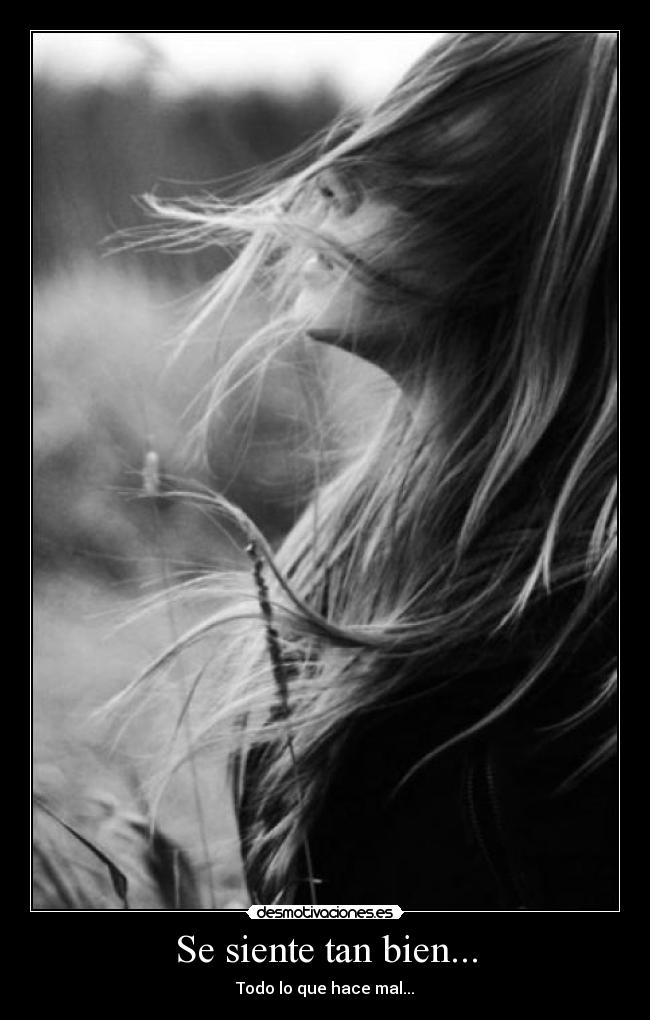 Se siente tan bien... - Todo lo que hace mal...