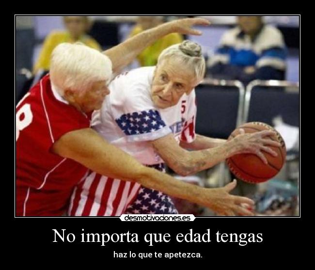 No importa que edad tengas - 