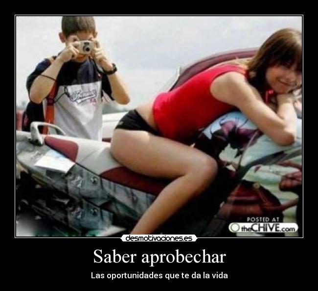 Saber aprobechar - Las oportunidades que te da la vida