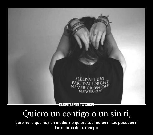 Quiero un contigo o un sin ti, -