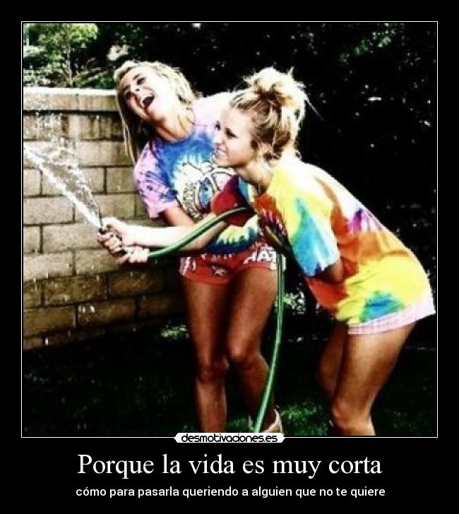 Porque la vida es muy corta - 