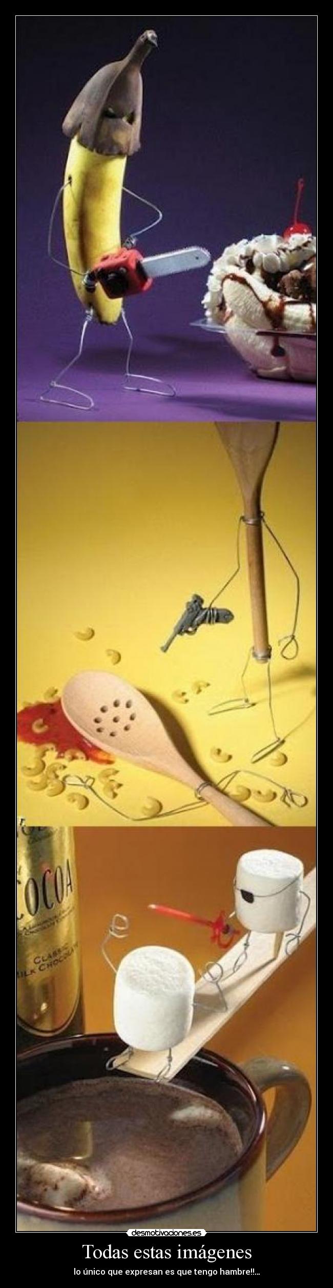 Todas estas imágenes - lo único que expresan es que tengo hambre!!…