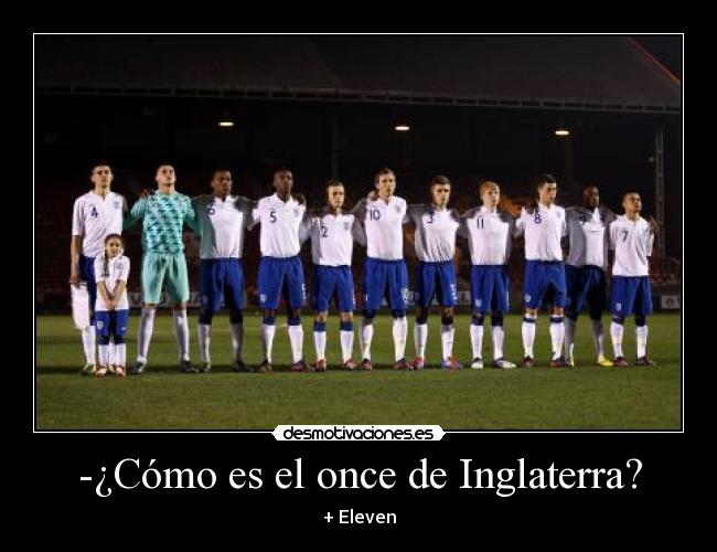 -¿Cómo es el once de Inglaterra? - + Eleven
