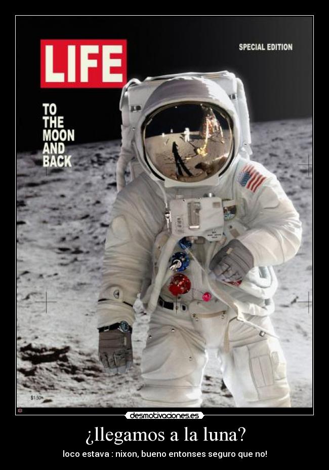 ¿llegamos a la luna? - loco estava : nixon, bueno entonses seguro que no!