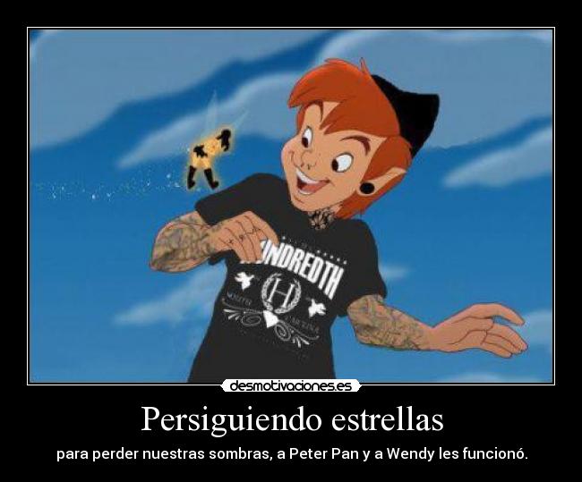 Persiguiendo estrellas - para perder nuestras sombras, a Peter Pan y a Wendy les funcionó.