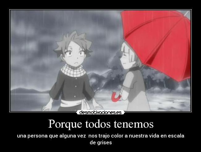 Porque todos tenemos - una persona que alguna vez nos trajo color a nuestra vida en escala de grises