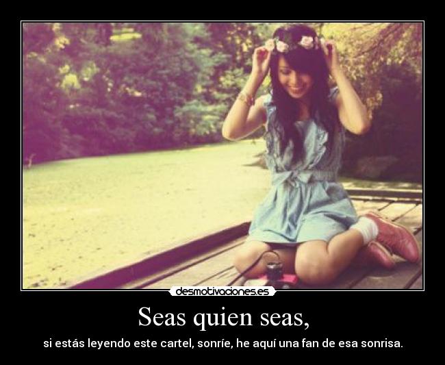 Seas quien seas, - 