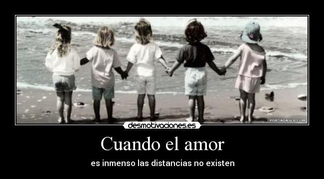 Cuando el amor - es inmenso las distancias no existen