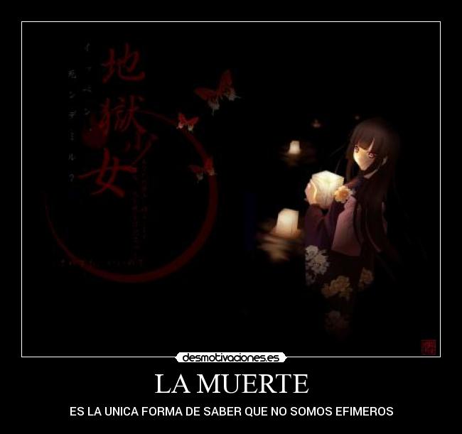 LA MUERTE - ES LA UNICA FORMA DE SABER QUE NO SOMOS EFIMEROS