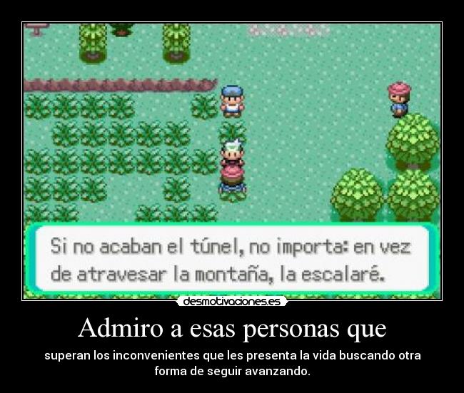 Admiro a esas personas que - 