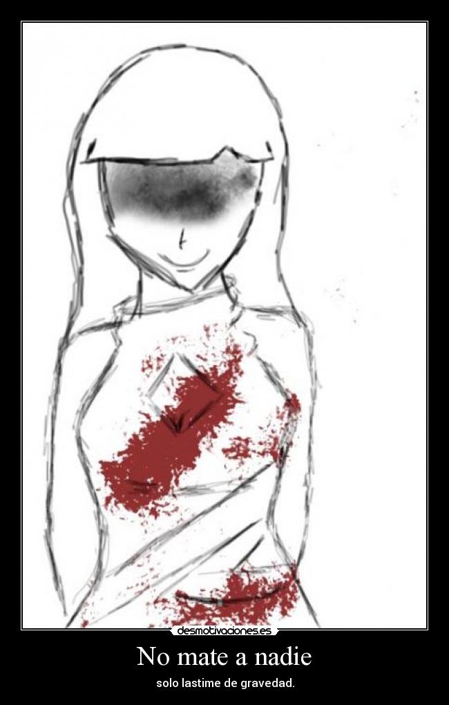 No mate a nadie - solo lastime de gravedad.