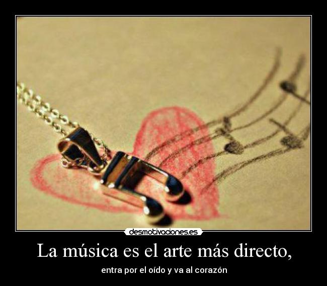 La música es el arte más directo, -