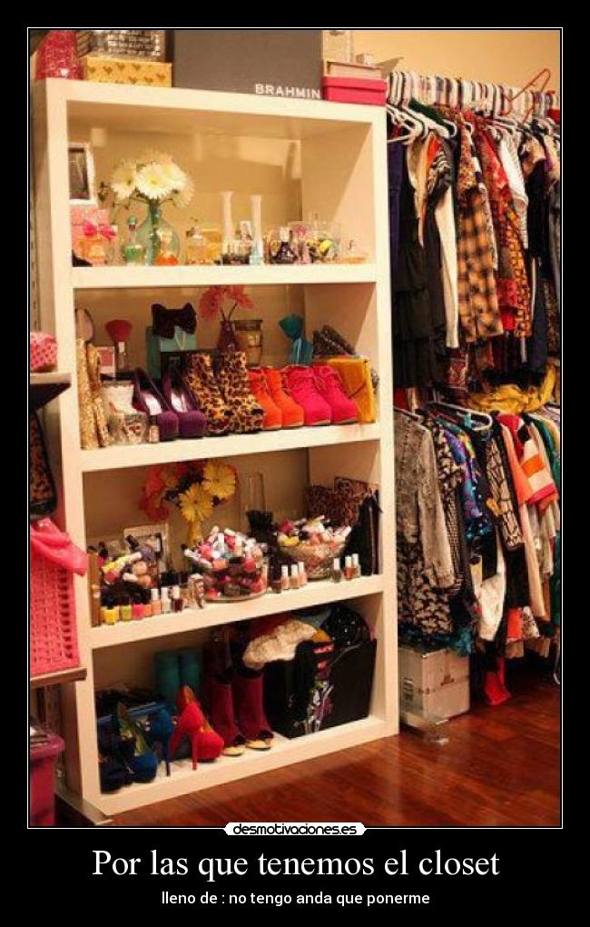 Por las que tenemos el closet - lleno de : no tengo anda que ponerme