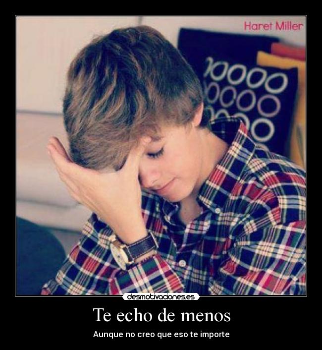 Te echo de menos - Aunque no creo que eso te importe