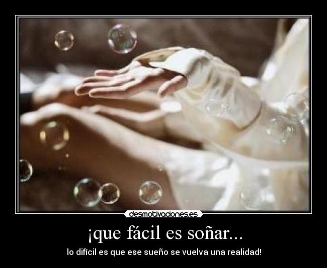 ¡que fácil es soñar... -