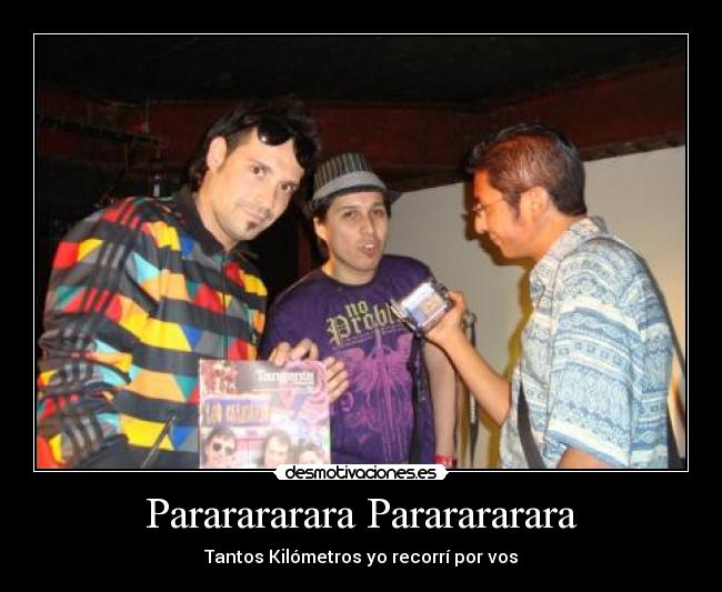 Pararararara Pararararara - Tantos Kilómetros yo recorrí por vos