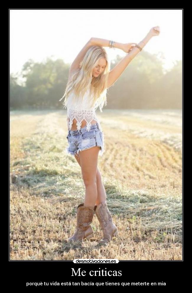 Me criticas - porquè tu vida está tan bacía que tienes que meterte en mia
