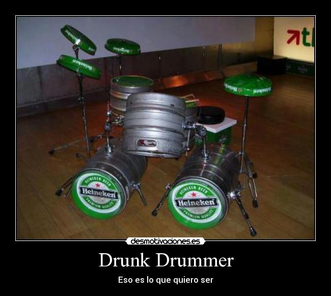 Drunk Drummer - Eso es lo que quiero ser