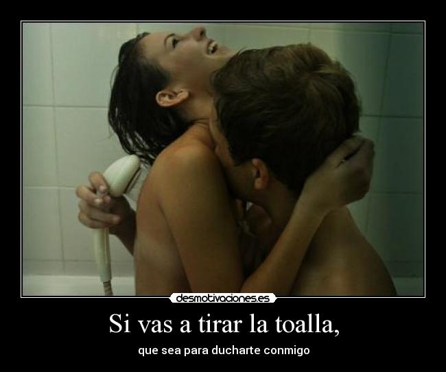 Si vas a tirar la toalla, - 