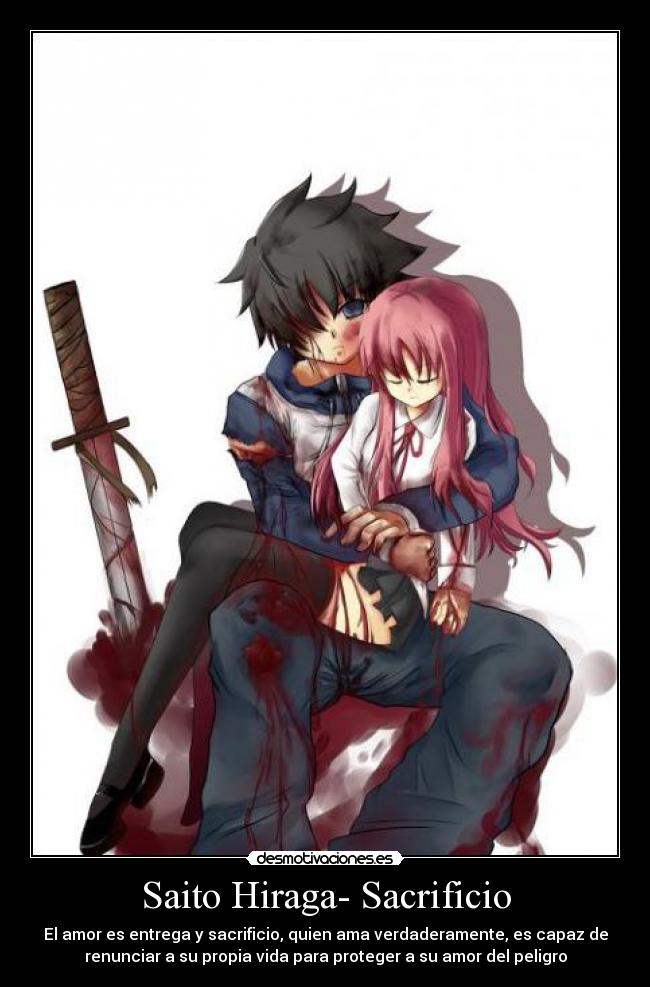 Saito Hiraga- Sacrificio - El amor es entrega y sacrificio, quien ama verdaderamente, es capaz de
renunciar a su propia vida para proteger a su amor del peligro