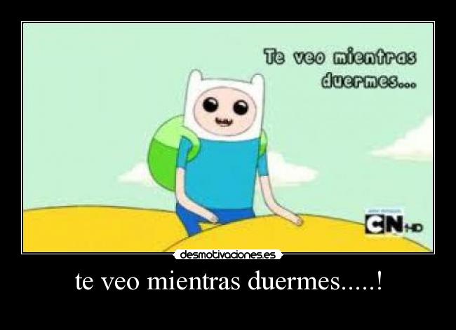 te veo mientras duermes.....! - 