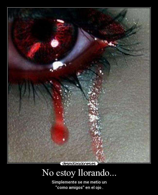 No estoy llorando... -