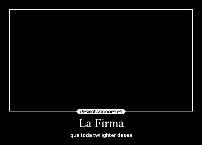 La Firma - que toda twilighter desea