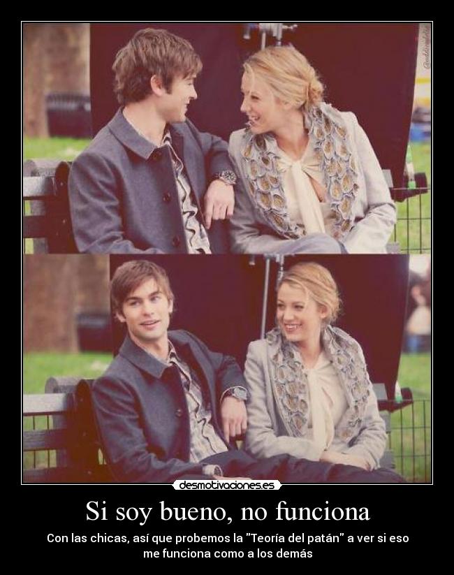 carteles desmotiva soy bueno funciona con las chicas probemos teoria del patan funciona demas desmotivaciones