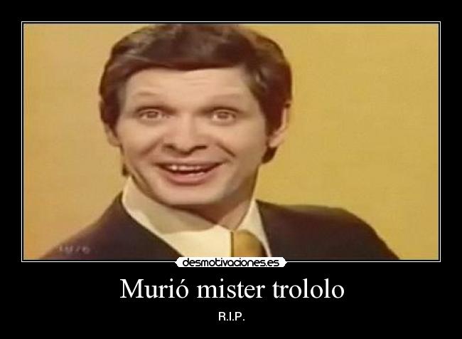 Murió mister trololo - 