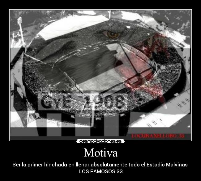 Motiva - Ser la primer hinchada en llenar absolutamente todo el Estadio Malvinas
LOS FAMOSOS 33