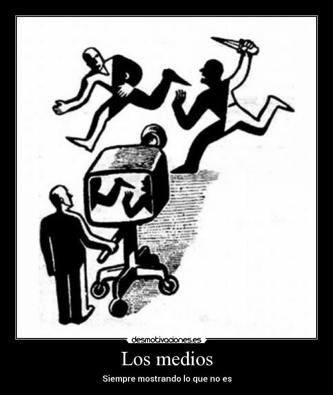 Los medios - Siempre mostrando lo que no es