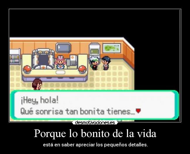 Porque lo bonito de la vida -