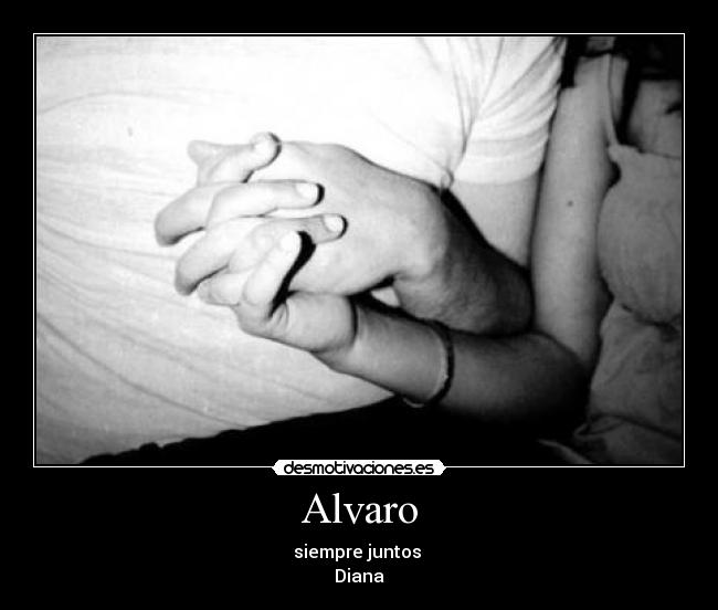 Alvaro - siempre juntos
Diana♥