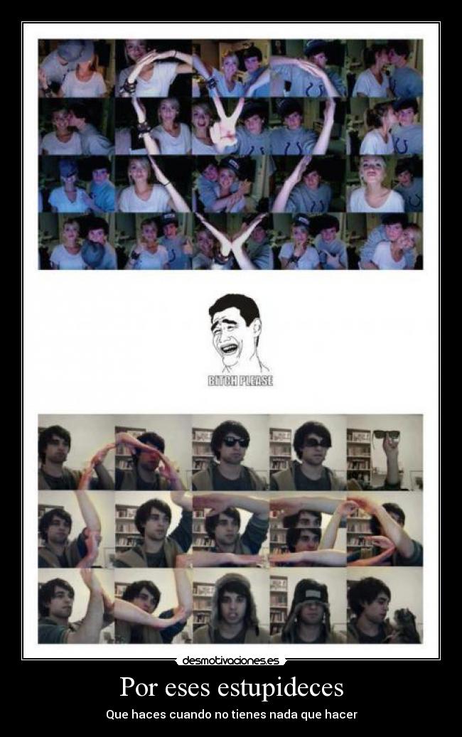 Por eses estupideces - Que haces cuando no tienes nada que hacer