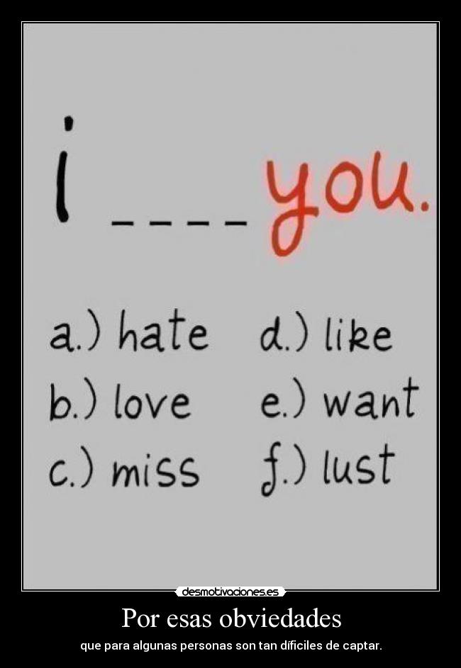 Por esas obviedades - que para algunas personas son tan díficiles de captar.