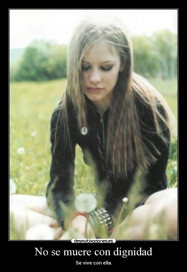 No se muere con dignidad - Se vive con ella.