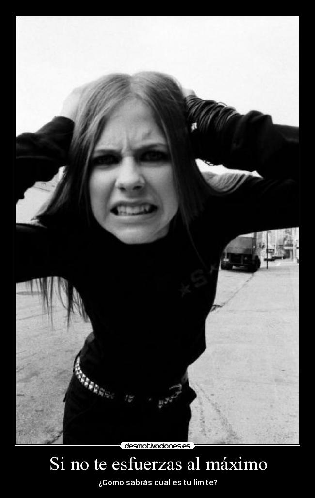 Si no te esfuerzas al máximo - ¿Como sabrás cual es tu limite?