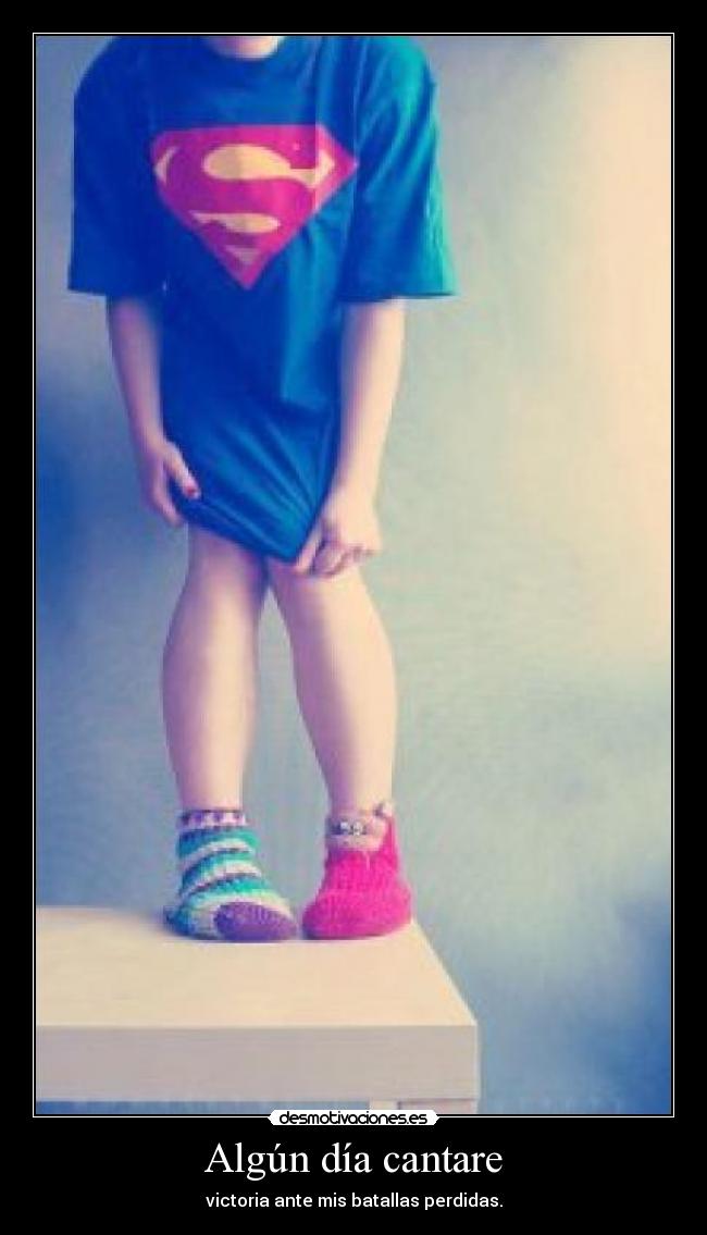 Algún día cantare - victoria ante mis batallas perdidas.