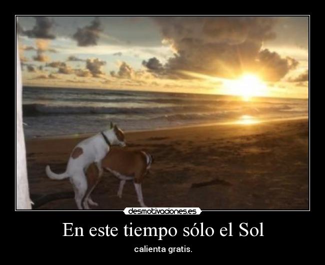 En este tiempo sólo el Sol - calienta gratis.