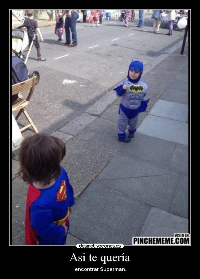 Asi te quería - encontrar Superman.