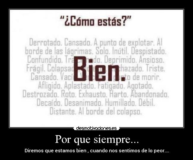 Por que siempre... - Diremos que estamos bien , cuando nos sentimos de lo peor....
